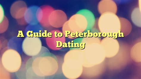 Peterborough Dating Guide: Meet Your Match 